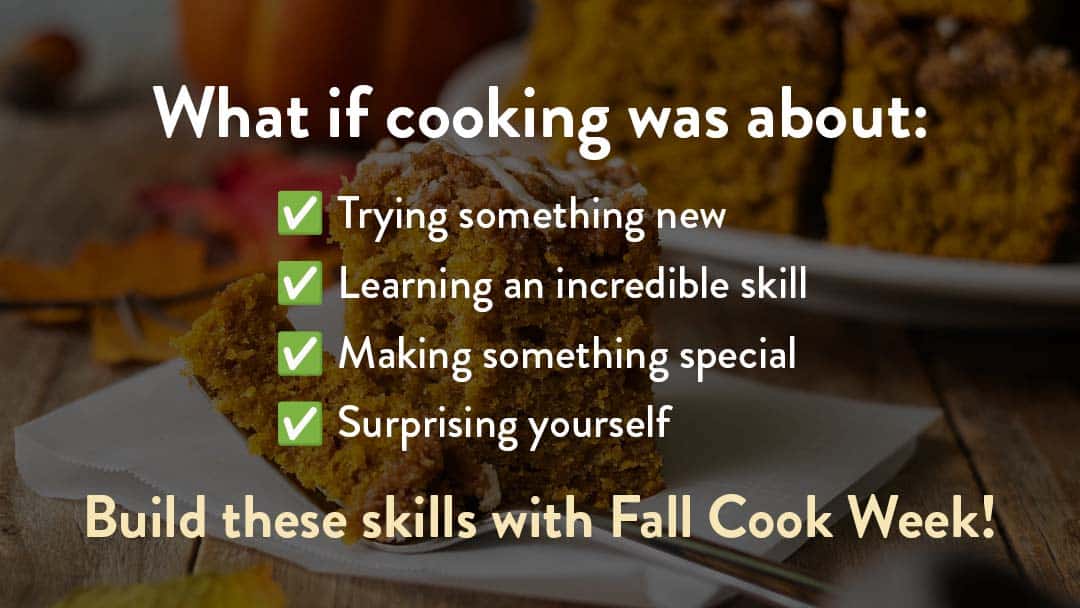 slice of pumpkin streusel cake with text overlay reading "What if cooking was about trying something new, learning an incredible skill, making something special, or surprising yourself?"